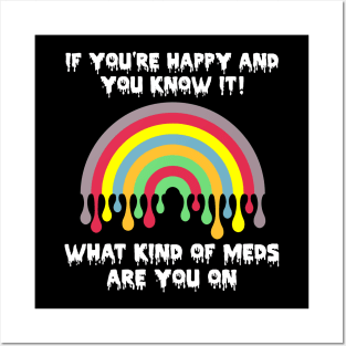 If You're Happy And You Know It! What Kind Of Meds Are You On? Posters and Art